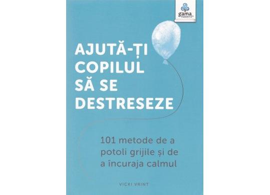 Carte Ajuta-ti copilul sa se destreseze CD4119