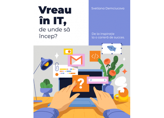 Carte Vreau in IT, de unde sa incep? 217945