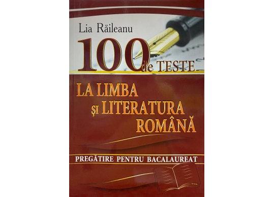Carte 100 de teste la limba si literatura romana. Pregatire pentru BAC. Lia Raileanu PL2529
